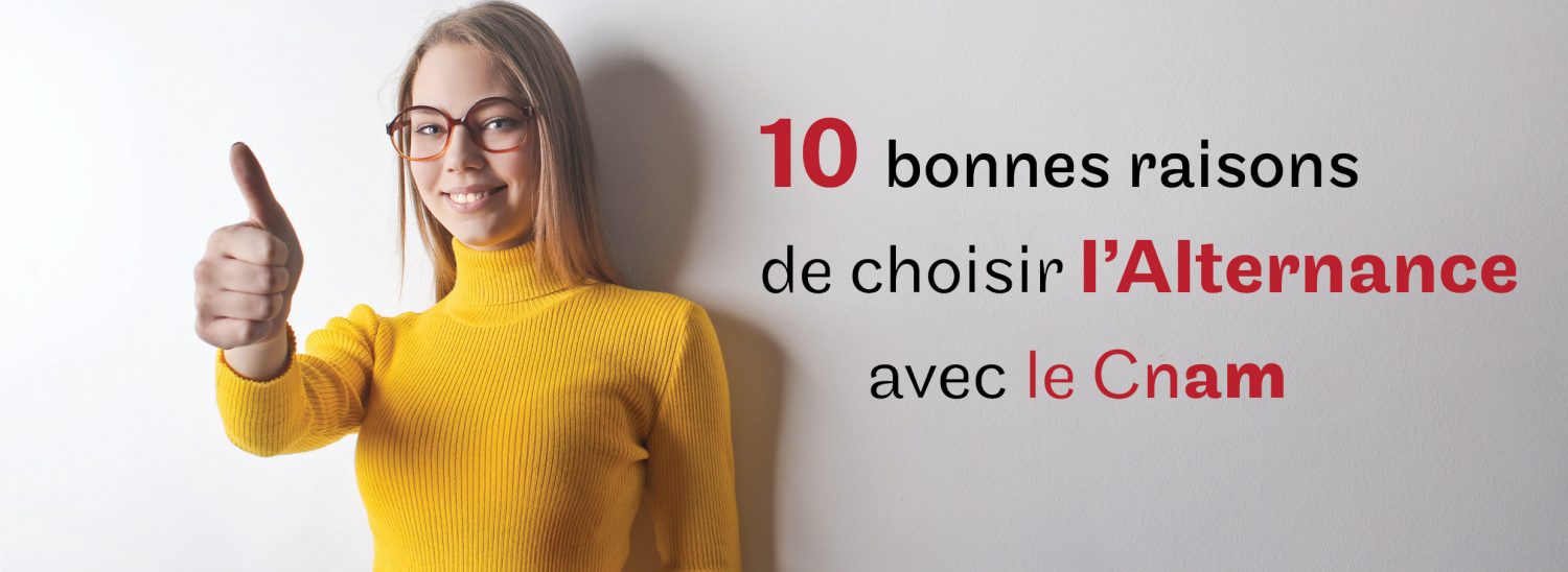 10 bonnes raisons de choisir l'alternance avec le Cnam
Vous hésitez encore sur l'organisation de votre poursuite d'études, en initial ou dans le cadre de l'apprentissage, d'un contrat pro... Voici dix bonnes raisons de choisir l'alternance avec le Cnam !