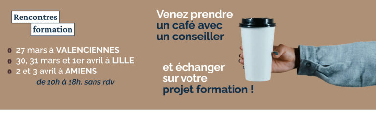 RENCONTRES FORMATION : Un café avec un conseiller du 27 mars au 3 avril à au Cnam à Amiens, Lille et Valenciennes